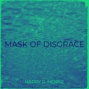 Harry R Morse - Mask of Disgrace