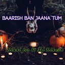 Nikki jsr Dj Nikesh - Baarish Ban Jaana Tum