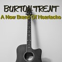 BURTON TRENT - A New Brand Of Heartache