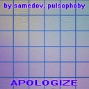 by samedov pulsophoby - Apologize