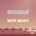Note Ready - Shaman Denys G Remix