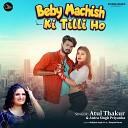 Atul Thakur Antra Singh Priyanka - Beby Machish Ki Tilli Ho