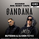 Big Baby Tape Kizaru - Bandana Butesha Dj Den Remix Radio Edit