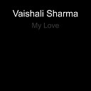 Vaishali Sharma - My Love