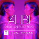 Tiggi Hawke - Alibi Sebastian Perez Remix