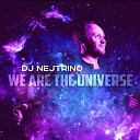 DJ Nejtrino - We Are The Universe Radio Mix