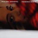 Francisco Martin - Wild Girl Acoustic