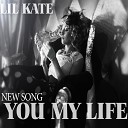 Lil Kate - You Are My Life