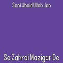 Sani Ubaid Ullah Jan - Margi Zalim De Zwanan Ware