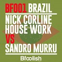 Nick Corline House Work Sandro Murru - Brazil Kortezman Sm Mix Spinning Edit
