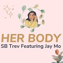 SB Trev feat Jay Mo - Her Body