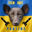 Teen Shit - Poutine Radio Edit