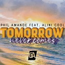 Phil Amande feat Alini Cool - Tomorrow Never Comes Radio Edit