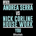 Andrea Serra Nick Corline House Work - You Original Radio Mix
