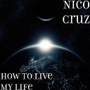 Nico Cruz - How to Live My Life