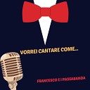 Francesco e i Passabanda - Vorrei cantare come Biagio