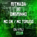 MC GW MC Torugo Dj VTL - Ritmada do Ombrinho