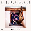 Sonique BEC - It Feels So Good BEC Remix