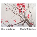 Charlie Undershaw - Como E Lindo Ter uma Ilusa o