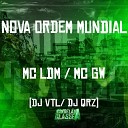 MC GW Mc LDM Dj VTL feat DJ QRZ - Nova Ordem Mundial