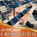 Juliana Logan - A Menina Cresceu
