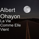 Albert Ohayon - La Vie Comme Elle Vient