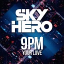 Sky Hero - Your Love 9PM Extended Mix