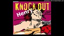KNOCK OUT - HENRY