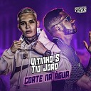 TIO JO O DJ VITINHO5 - Corte na gua