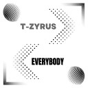T Zyrus - Everybody