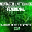 Dj Menor Da DZ7 DJ Negrets - Montagem Lactic nios Fenomenal