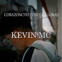 KEVIN MC - Corazoncito Porque Lloras