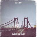 Jason Robert Miller - Miles Apart