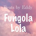 Beats by Eddy - Fungola Lola