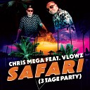 Chris Mega feat Vlowz - Safari 3 Tage Party