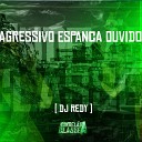 DJ Redy - Agressivo Espanca Ouvido
