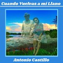 Antonio Castillo - Cuando Vuelvas a Mi Llano