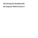 Composer Melvin Fromm Jr - Nice Strong Fun Heartbeat Life