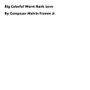 Composer Melvin Fromm Jr - Big Colorful Warm Rank Love