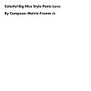 Composer Melvin Fromm Jr - Colorful Big Nice Style Pants Love