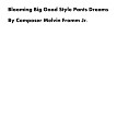 Composer Melvin Fromm Jr - Blooming Big Good Style Pants Dreams