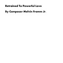 Composer Melvin Fromm Jr - Retrained to Powerful Love