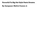 Composer Melvin Fromm Jr - Powerful to Big Hot Style Pants Dreams