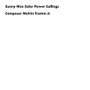 Composer Melvin Fromm Jr - Sunny Nice Solor Power Callings