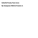 Composer Melvin Fromm Jr - Colorful Frosty Tone Love