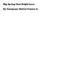 Composer Melvin Fromm Jr - Big Spring Time Bright Love