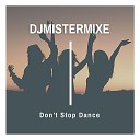 DJMistermixe - Don t Stop Dance