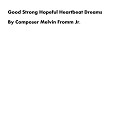 Composer Melvin Fromm Jr - Good Strong Hopeful Heartbeat Dreams