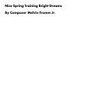 Composer Melvin Fromm Jr - Nice Spring Training Bright Dreams