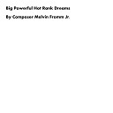 Composer Melvin Fromm Jr - Big Powerful Hot Rank Dreams